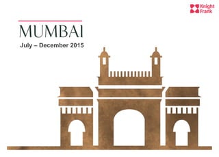 Mumbai
July – December 2015
 