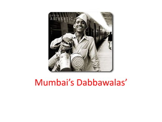 Mumbai’s Dabbawalas’
 