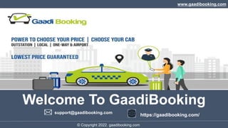 www.gaadibooking.com
© Copyright 2022. ediindia.
Welcome To GaadiBooking
support@gaadibooking.com
https://gaadibooking.com/
© Copyright 2022. gaadibooking.com
 