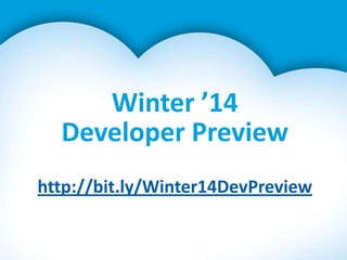 Winter ’14
Developer Preview
http://bit.ly/Winter14DevPreview

 