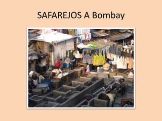 SAFAREJOS A Bombay
 