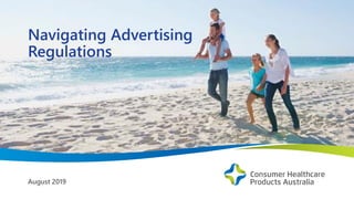 Navigating Advertising
Regulations
August 2019
 