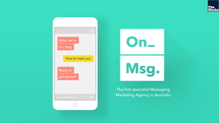 The ﬁrst specialist Messaging
Marketing Agency in Australia
 
