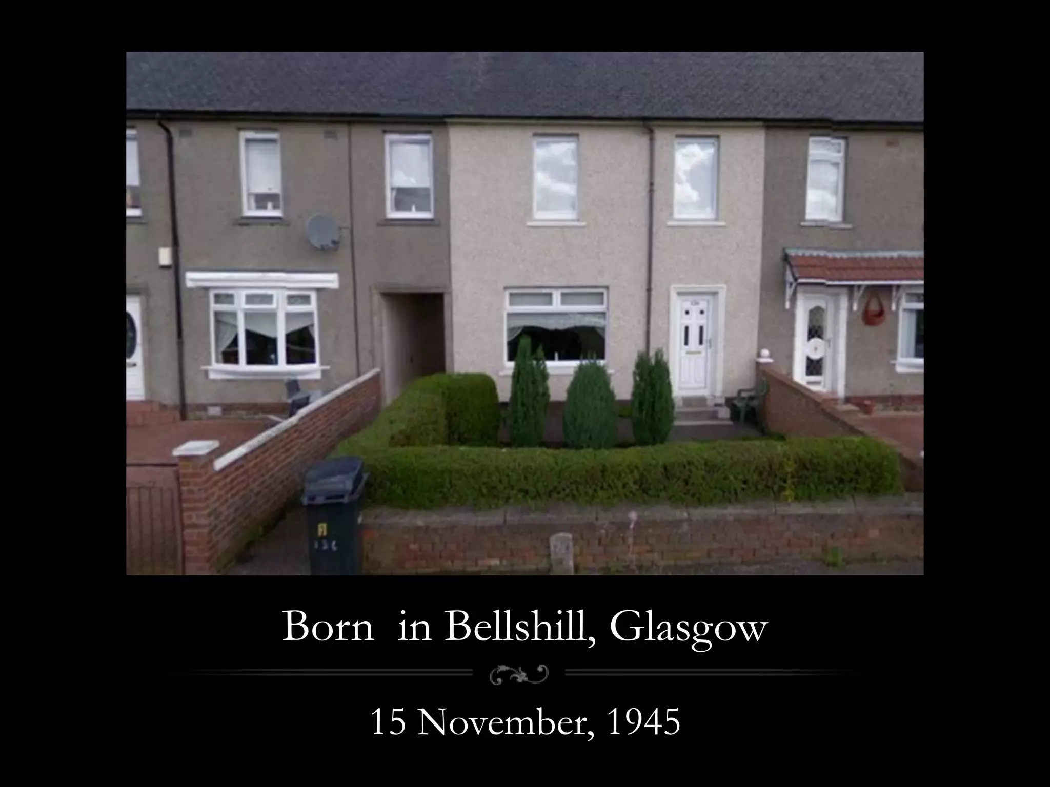 Born  in Bellshill, Glasgow15 November, 1945