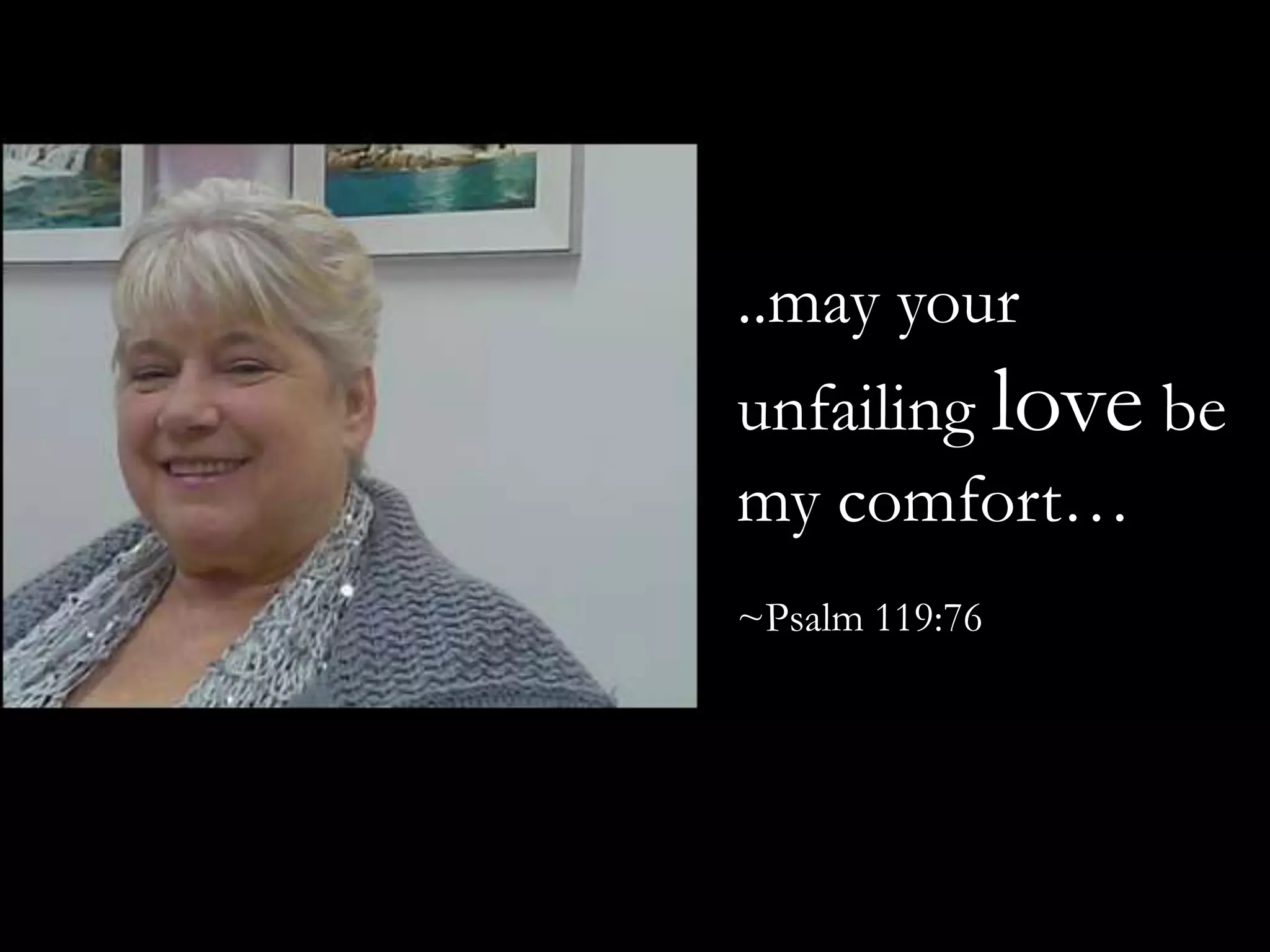 ..may your unfailing love be my comfort…~Psalm 119:76