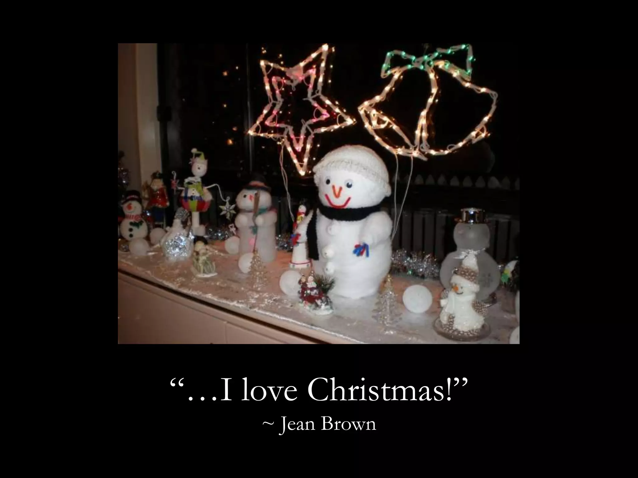 “…I love Christmas!”~ Jean Brown