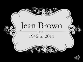 Jean Brown 1945 to 2011 