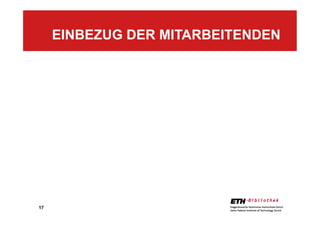 17
EINBEZUG DER MITARBEITENDEN
 