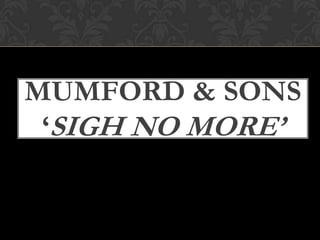 MUMFORD & SONS‘SIGH NO MORE’ 