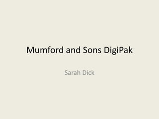 Mumford and Sons DigiPak
Sarah Dick
 