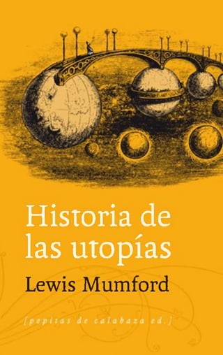 Historia de
las utopías
Lewis Mumford
 