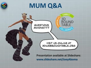 MUM Q&A
Presentation available at Slideshare:
www.slideshare.net/JoeyAboma
 