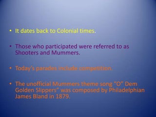 It is located at 1100 South 2nd. StreetThe museum houses a rich collection of Mummer’s memorabilia.“Mummer” comes from the Old French Momer which means to wear a mask or merrymaker, especially at a festival.Mummery is an old tradition in Philadelphia.