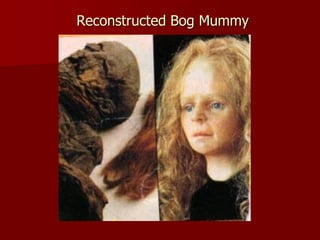 Reconstructed Bog Mummy
 