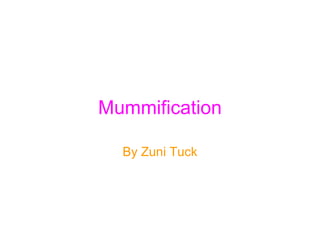 Mummification
By Zuni Tuck
 