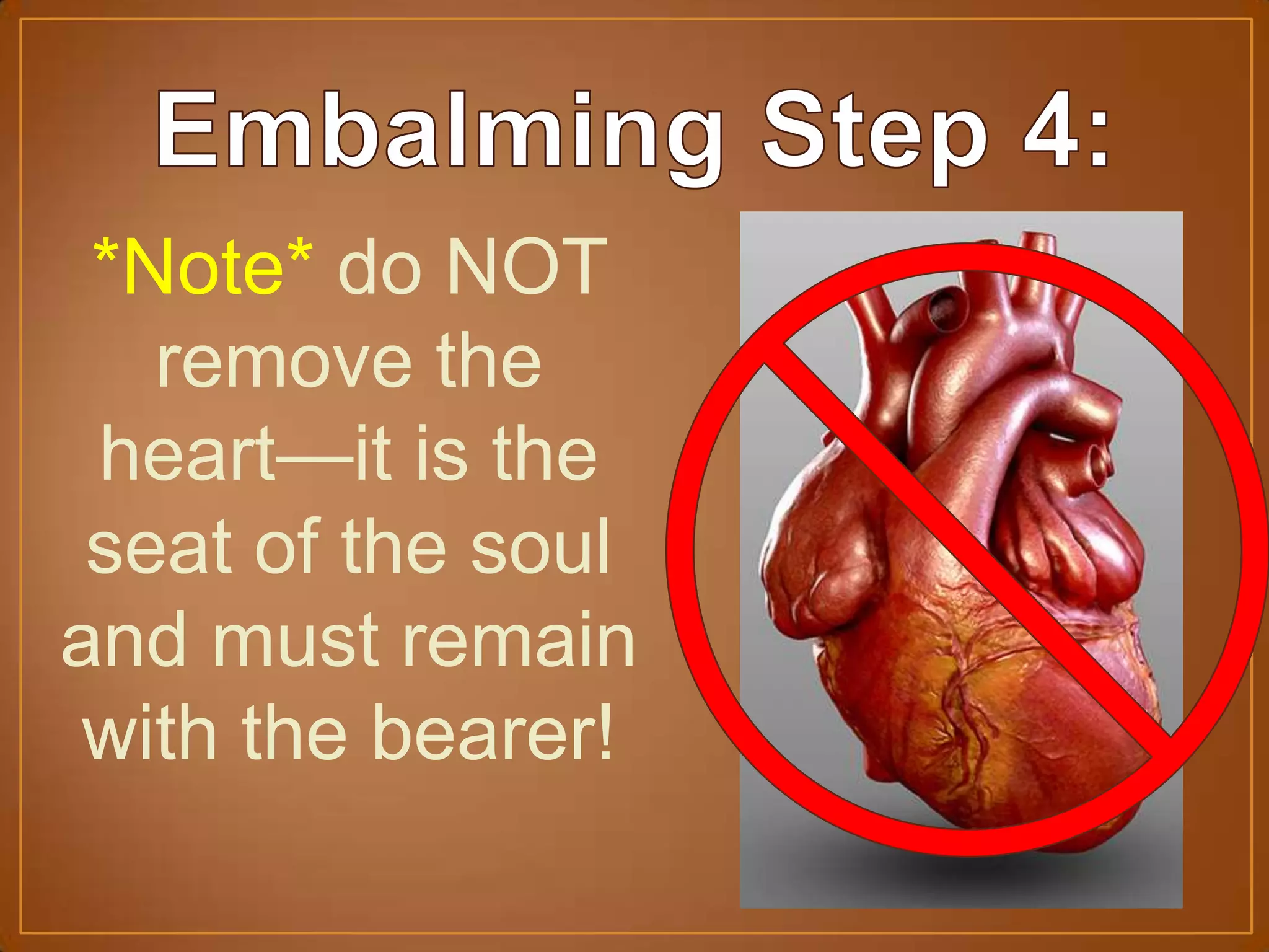 *Note* do NOT
remove the
heart—it is the
seat of the soul
and must remain
with the bearer!
 