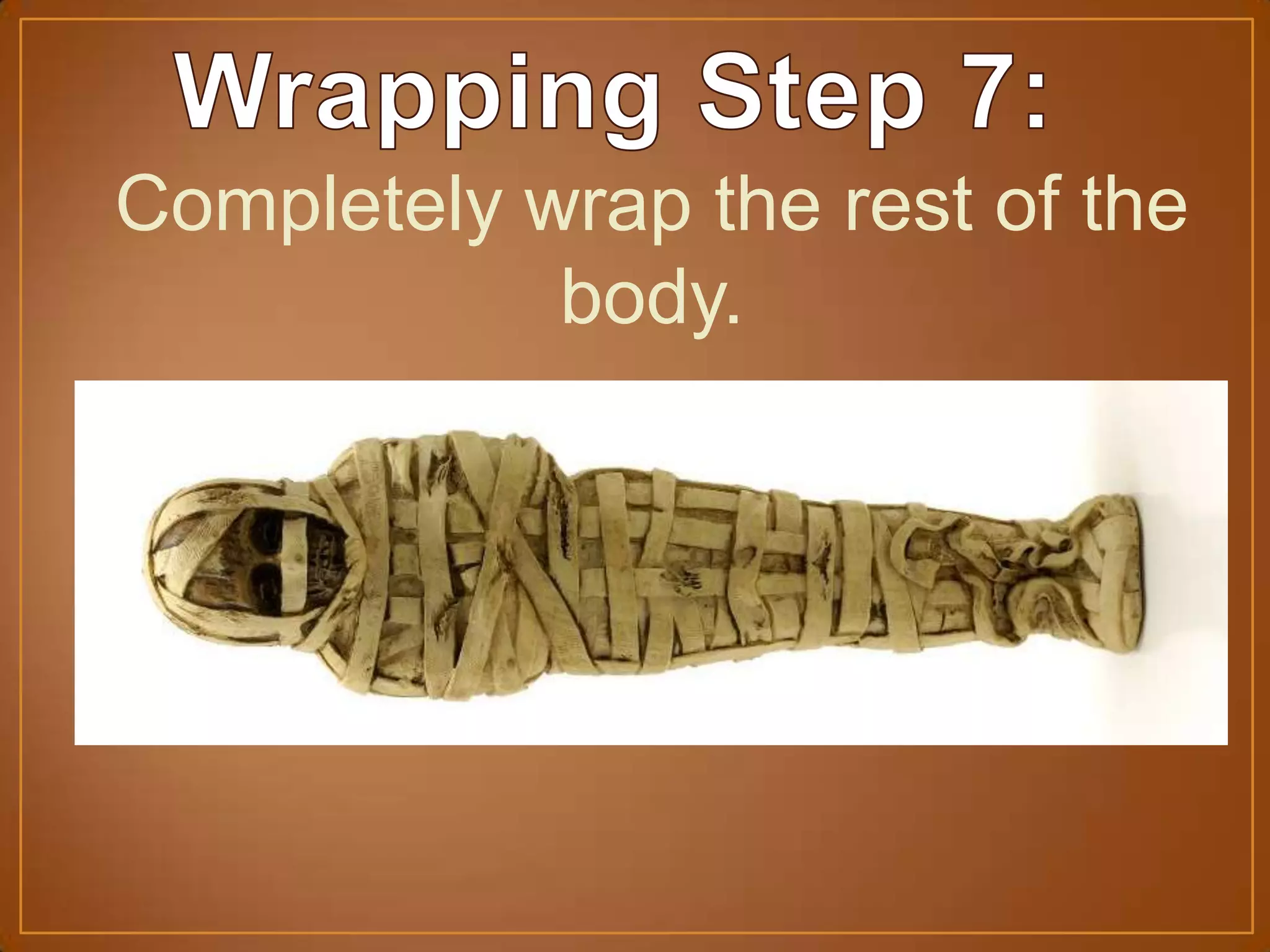 Completely wrap the rest of the
body.
 
