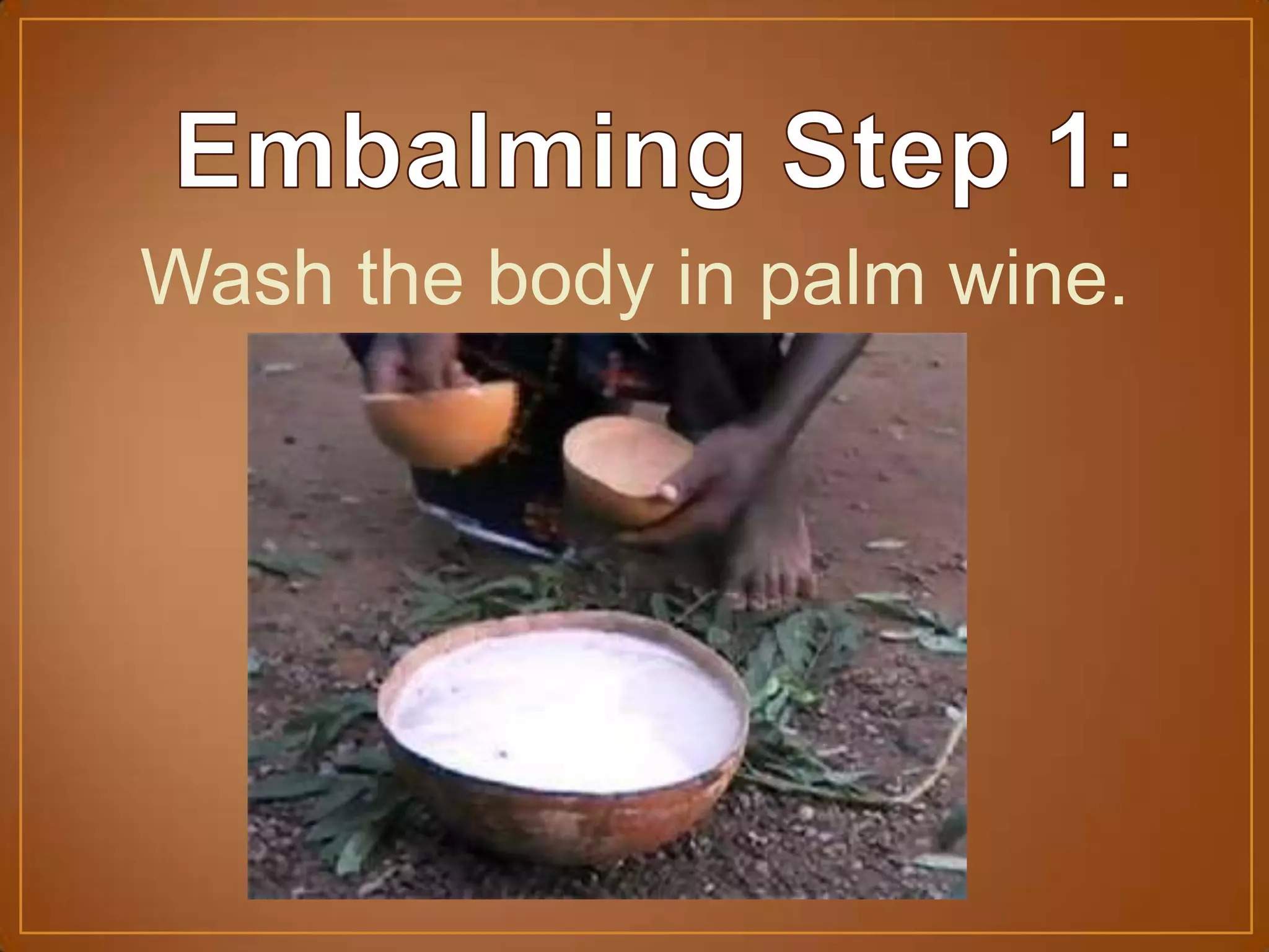 Wash the body in palm wine.
 
