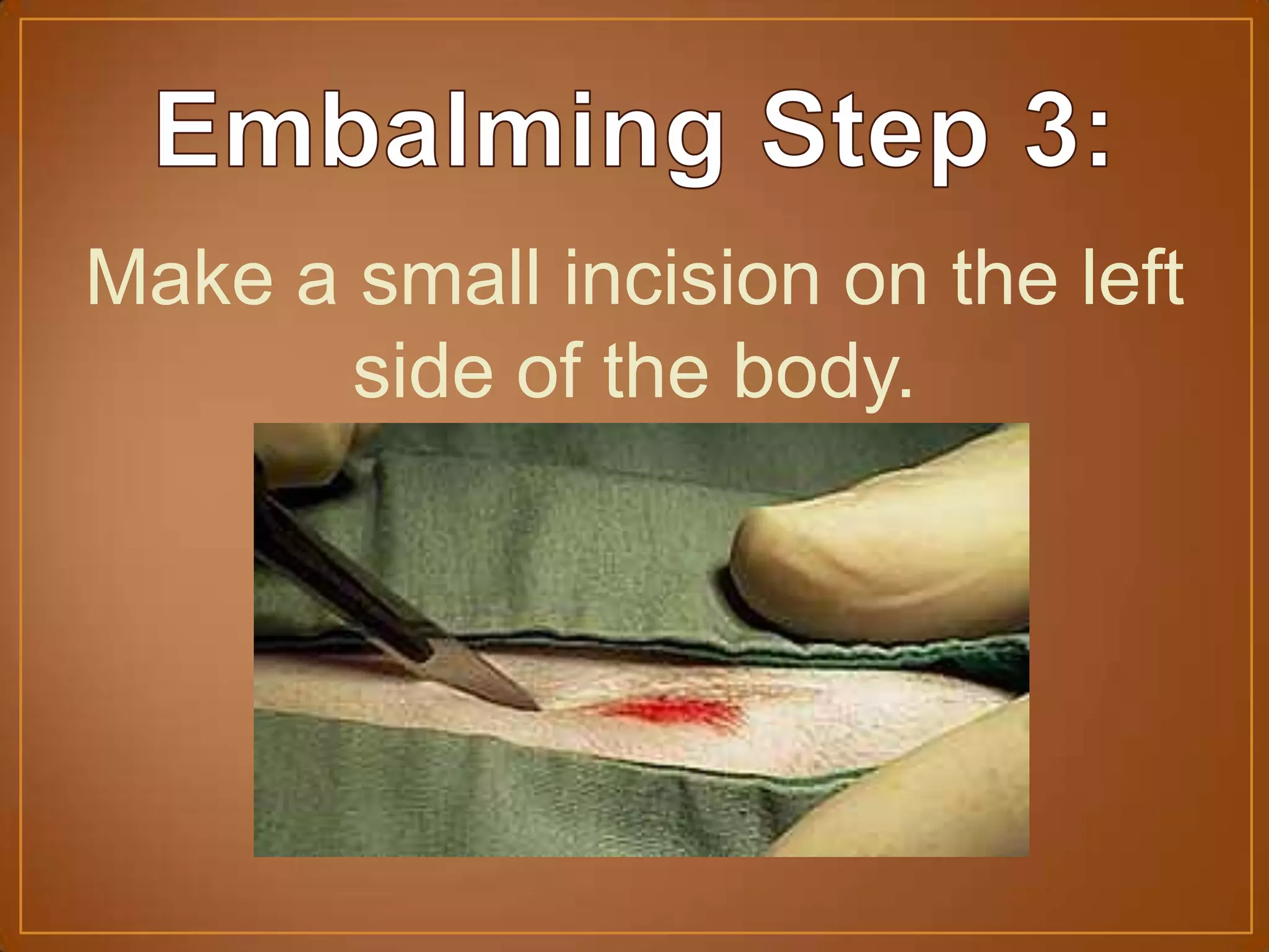 Make a small incision on the left
side of the body.
 