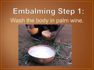 Wash the body in palm wine.
 