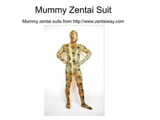 Mummy Zentai Suit
Mummy zentai suits from http://www.zentaiway.com
 