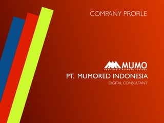 COMPANY PROFILE




PT. MUMORED INDONESIA
          DIGITAL CONSULTANT
 