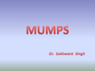 MUMPS                           Dr.  Sukhwant  Singh 