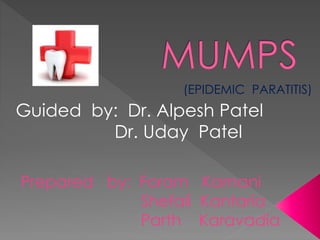 Guided by: Dr. Alpesh Patel
Dr. Uday Patel
Prepared by: Foram Kamani
Shefali Kantaria
Parth Karavadia
(EPIDEMIC PARATITIS)
 