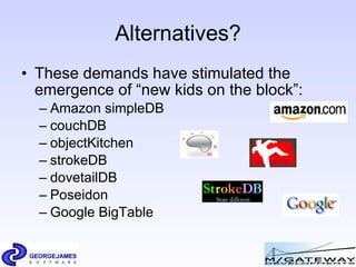 Alternatives? <ul><li>These demands have stimulated the emergence of “new kids on the block”: </li></ul><ul><ul><li>Amazon...