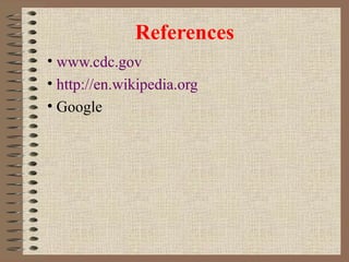 References www.cdc.gov http://en.wikipedia.org Google 
