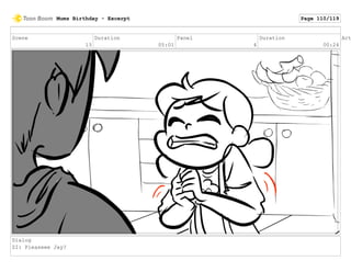 Scene
13
Duration
05:01
Panel
4
Duration
00:24
Act
Dialog
ZI: Pleaseee Jay?
Mums Birthday - Excerpt Page 110/119
 