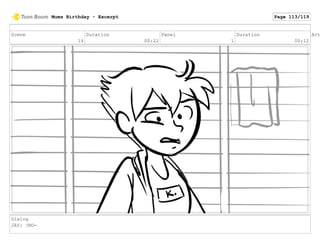 Scene
14
Duration
00:22
Panel
1
Duration
00:12
Act
Dialog
JAY: ?NO-
Mums Birthday - Excerpt Page 113/119
 