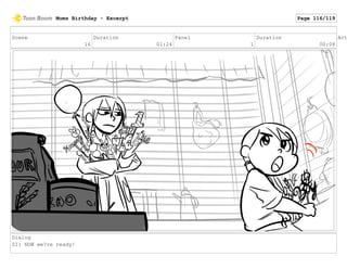 Scene
16
Duration
01:24
Panel
1
Duration
00:08
Act
Dialog
ZI: NOW we?re ready!
Mums Birthday - Excerpt Page 116/119
 