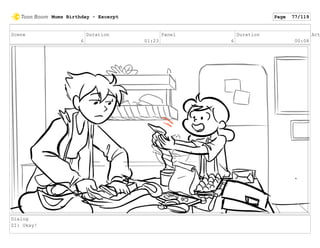Scene
6
Duration
01:23
Panel
6
Duration
00:08
Act
Dialog
ZI: Okay!
Mums Birthday - Excerpt Page 77/119
 