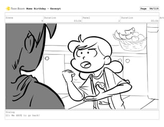 Scene
9
Duration
03:06
Panel
2
Duration
00:06
Act
Dialog
ZI: We HAVE to go back!
Mums Birthday - Excerpt Page 94/119
 