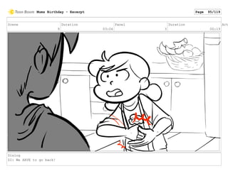 Scene
9
Duration
03:06
Panel
3
Duration
00:19
Act
Dialog
ZI: We HAVE to go back!
Mums Birthday - Excerpt Page 95/119
 