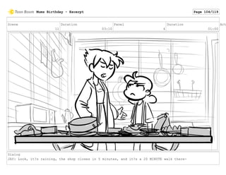 Scene
11
Duration
03:10
Panel
4
Duration
01:00
Act
Dialog
JAY: Look, it?s raining, the shop closes in 5 minutes, and it?s ...