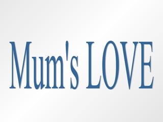 Mum's LOVE 