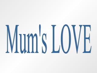 Mum's LOVE 