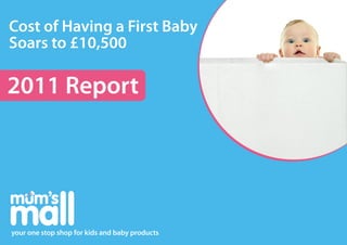 Cost of Having a First Baby
Soars to £10,500

2011 Report




your one stop shop for kids and baby products
 