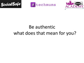 Be authentic
what does that mean for you?

 