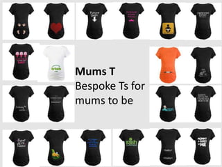Mums T
Bespoke Ts for
mums to be
 