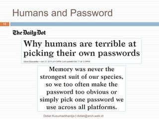 Humans and Password
Didiet Kusumadihardja | didiet@arch.web.id
13
 