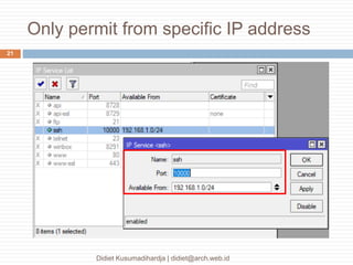 Only permit from specific IP address
Didiet Kusumadihardja | didiet@arch.web.id
21
 