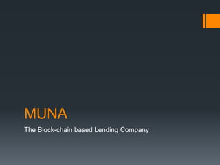 MUNA
The Block-chain based Lending Company
 