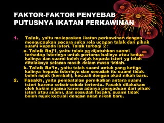FAKTOR-FAKTOR PENYEBAB
PUTUSNYA IKATAN PERKAWINAN

1.    Talak, yaitu melepaskan ikatan perkawinan dengan
      mengucapka...