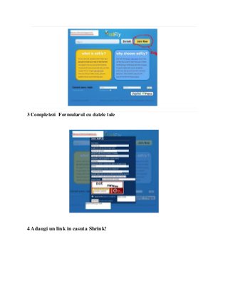 3 Completezi Formularul cu datele tale




4 Adaugi un link in casuta Shrink!
 