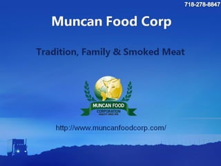 Muncan food corp in astoria and ridgewood queens  -tradition family and smoked meat