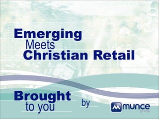 Emerging
 Meets
 Christian Retail


Brought   by
 to you
 