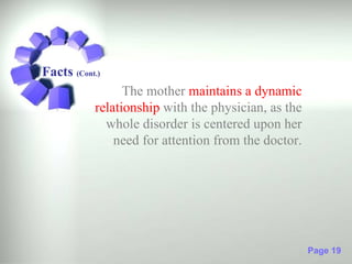 Facts (Cont.)
                 The mother maintains a dynamic
           relationship with the physician, as the
             whole disorder is centered upon her
               need for attention from the doctor.




                                                     Page 19
 